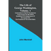 The Life of George Washington, Volume. 1: Commander in Chief of the American Forces During the War which Established the Independence of his Country a