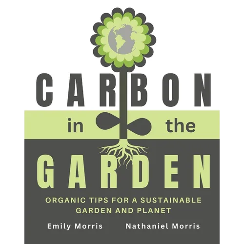 Carbon in the Garden: Organic tips for a sustainable garden and planet