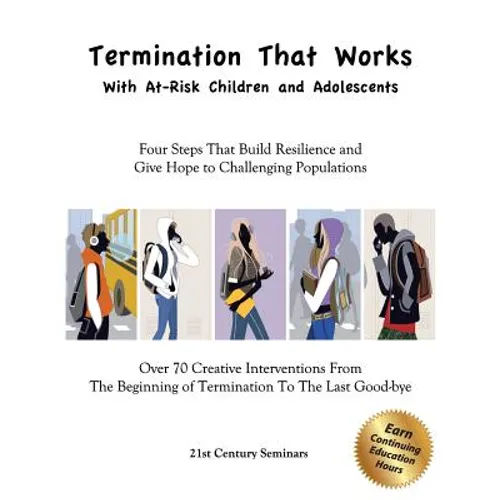 Termination That Works With At-Risk Children and Adolescents: Four Steps That Build Resilience and Give Hope to Challenging Populations