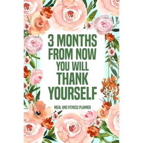 3 Months from Now You Will Thank Yourself Meal: Fitness Planner Page, Meal and Exercise Planner, Diet Fitness Health Planner, Gym Planner