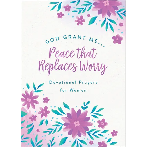 God, Grant Me. . .Peace That Replaces Worry: Devotional Prayers for Women