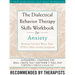 The Dialectical Behavior Therapy Skills Workbook for Anxiety: Breaking Free from Worry, Panic, PTSD, and Other Anxiety Symptoms