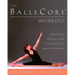 The BalleCore(R) Workout: Integrating Pilates, Hatha Yoga, and Ballet in an Innovative Exercise Routine for All Fitness Levels