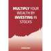 Multiply Your Wealth by Investing in Stocks: The ideal book for stock market beginners (Dummies)