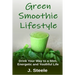 Green Smoothie Lifestyle: Drink Your Way to a Slim, Energetic and Youthful Life