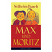 Max Und Moritz (Illustrierte Ausgabe): Eines Der Beliebtesten Kinderbücher Deutschlands: Gemeine Streiche Der Bösen Buben Max Und Moritz