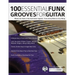 100 Essential Funk Grooves for Guitar: Master the Styles of the Funk Guitar Legends - From Jimmy Nolen to Cory Wong