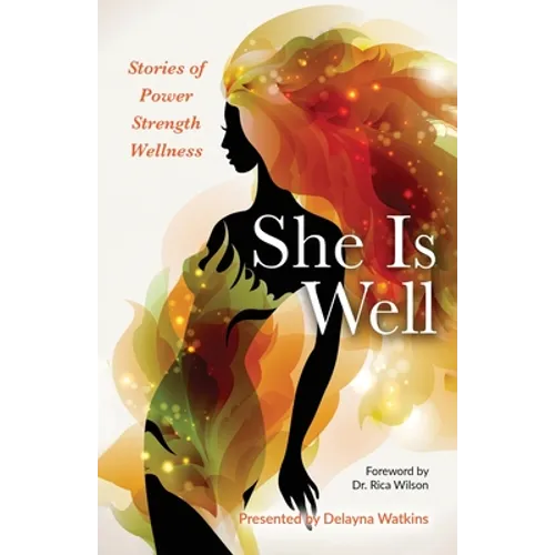 She Is Well Stories of Power Strength Wellness