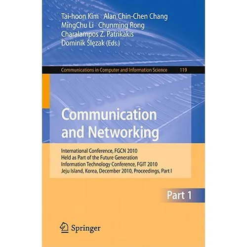 Communication and Networking: International Conference, Fgcn 2010, Held as Part of the Future Generation Information Technology Conference, Fgit 2010,