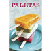 Paletas: Authentic Recipes for Mexican Ice Pops, Shaved Ice & Aguas Frescas [A Cookbook]