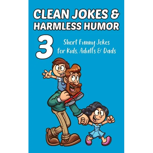 Clean Jokes & Harmless Humor, Vol. 3: Short Funny Jokes for Kids, Adults & Dads