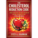 The Cholesterol Reduction Code: Lower Cholesterol Naturally Below 200 Without Any Medication for a Healthy Heart