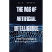 The Age of Artificial Intelligence: How Technology Is Reshaping Our Future