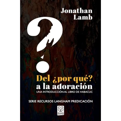 del ¿Por Qué? a la Adoración: Una introducción al libro de Habacuc