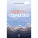 Mindful Command: The Way of the Evolving Leader - Highly Commended Leadership Book of 2024