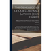 The Genealogies of our Lord and Saviour Jesus Christ: As Contained in the Gospels of St. Matthew and St. Luke: Reconciled With Each Other and With the