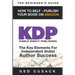 KDP - HOW TO SELF - PUBLISH YOUR BOOK ON AMAZON-The Beginner's Guide: ginner's Guide: The key elements for Independent (Indie) author success