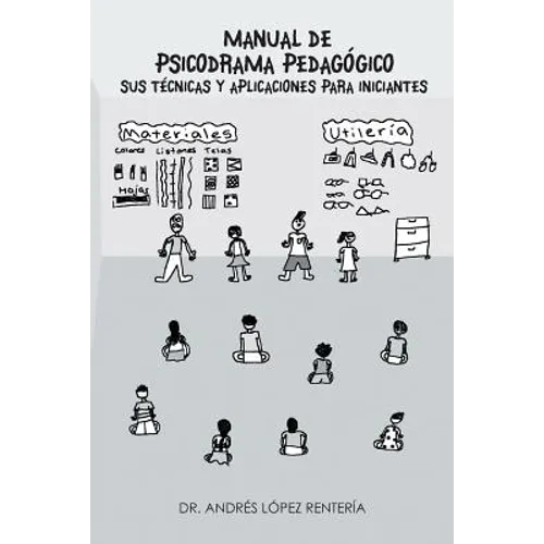 Manual de Psicodrama Pedagogico Sus Tecnicas y Aplicaciones Para Iniciantes.
