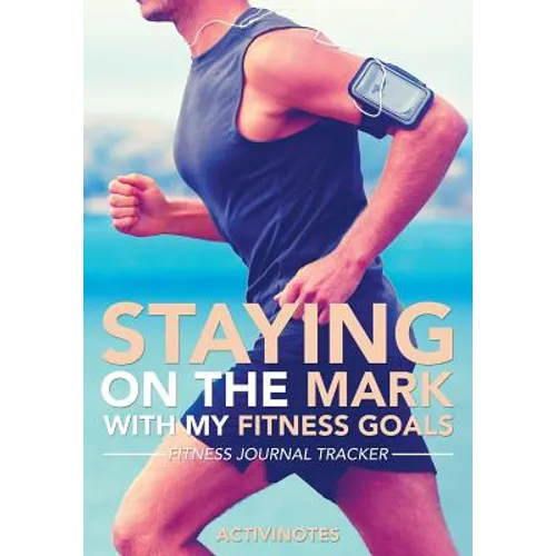 Staying On The Mark With My Fitness Goals - Fitness Journal Tracker
