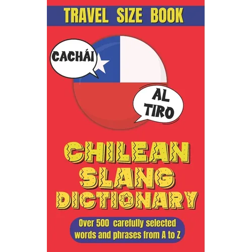 Chilean Slang Dictionary: The Ultimate Chilean Spanish Dictionary Slang, Idioms, and Everyday Talk.
