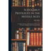 Scholarly Privileges in the Middle Ages: the Rights, Privileges, and Immunities of Scholars and Universities at Bologna, Padua, Paris, and Oxford