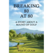 Breaking 80 at 80: A Story About a Round of Golf