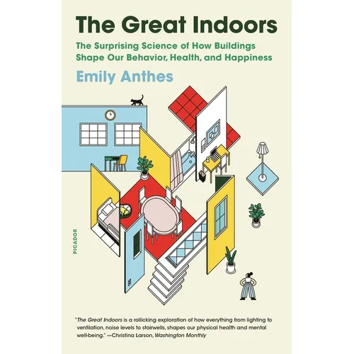 The Great Indoors: The Surprising Science of How Buildings Shape Our Behavior, Health, and Happiness