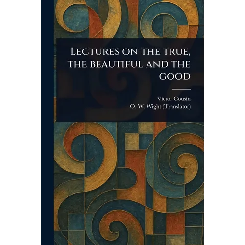 Lectures on the True, the Beautiful and the Good