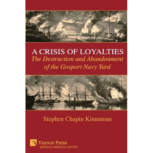 A Crisis of Loyalties: The Destruction and Abandonment of the Gosport Navy Yard