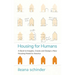 Housing for Humans: A Book to Imagine, Create and Design a New Housing Model in America