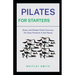 Pilates for Starters: Basic and Simple Pilate Exercise For Easy Practice in the House