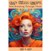 Crazy Useless Concepts: And Breaking Through Them
