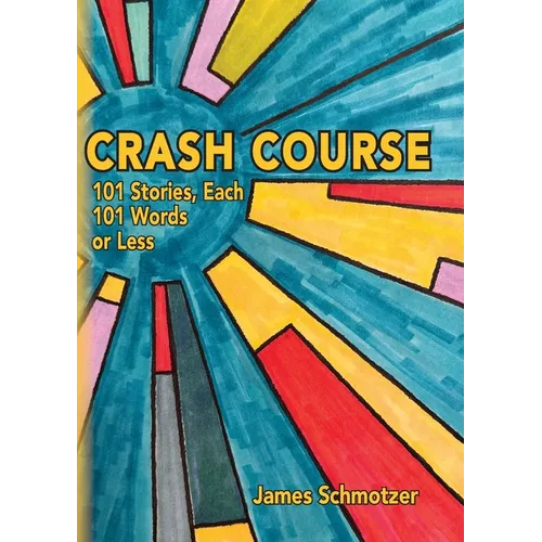 Crash Course: 101 Stories, Each 101 Words or Less
