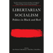 Libertarian Socialism: Politics in Black and Red