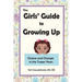 The Girls' Guide to Growing Up: Choices and Changes in the Tween Years