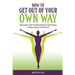How to Get Out of Your Own Way: Inspiration and Transformational Techniques to Open Space for Miracles