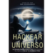 Hackear el Universo: La Fórmula Revolucionaria Para Hacer Realidad Tus Sueños Y Liberar Tu Verdadero Poder