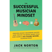 The Successful Musician Mindset: Proven Music Business Hacks and Tricks to Book More Gigs and Earn a Six Figure Income...Guaranteed!