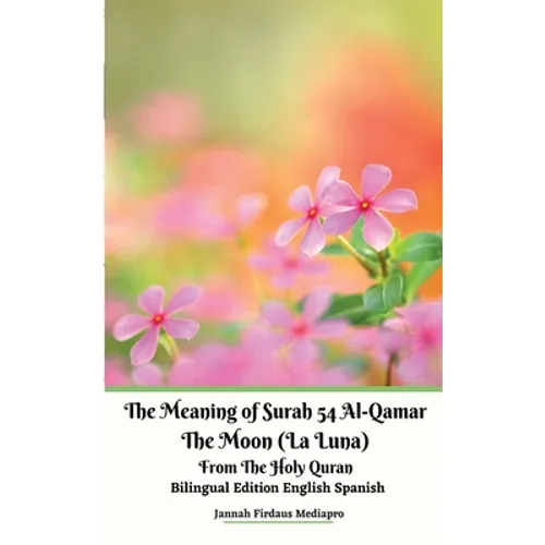 The Meaning of Surah 54 Al-Qamar The Moon (La Luna) From The Holy Quran Bilingual Edition English Spanish