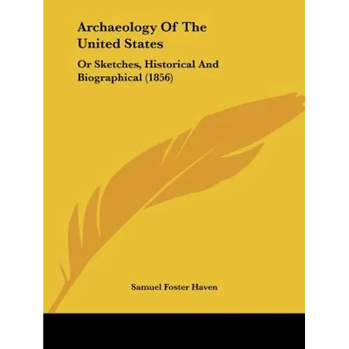 Archaeology Of The United States: Or Sketches, Historical And Biographical (1856)