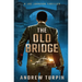 The Old Bridge: A Joe Johnson Thriller, Book 2