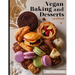 The Vegan Baking & Desserts Cookbook: 100+ Irresistible Plant-Based Treats Recipes for Cookies, Cakes, Bread, Ice Cream, Tarts, Pudding, Bars & More I