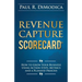 Revenue Capture Scorecard: How to Grow Your Business Using Action Steps, Metrics and a Planned Process