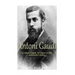 Antoni Gaudí: La vida y el legado del arquitecto del modernismo catalán