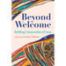 Beyond Welcome: Building Communities of Love