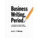 Business Writing, Period.