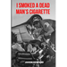 I Smoked a Dead Man's Cigarette