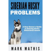 Siberian Husky: Dog Behavior Problems: How to Raise a Well Behaved Siberian Husky