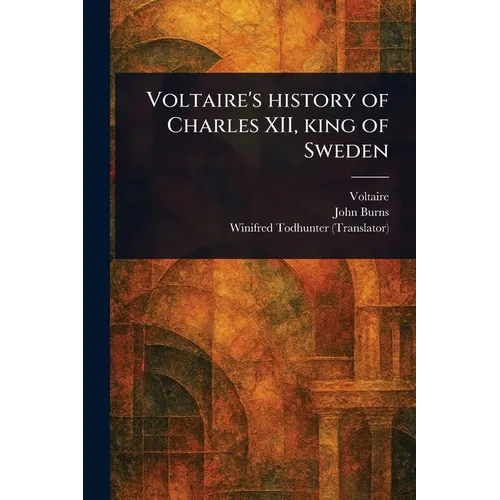 Voltaire's History of Charles XII, King of Sweden