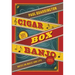 Cigar Box Banjo: Notes on Music and Life [With CD (Audio)]